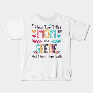 I Have Two Titles Mom And Geetie And I Rock Them Both Wildflower Happy Mother's Day Kids T-Shirt